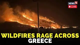 Greece Wildfires Live | Wildfires Rage Across Southern Europe As Temperatures Top 40C | N18G