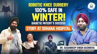 Robotic Knee Replacement is 100% Safe in Winter! | Patient Review | Dr. Gagandeep Sachdeva