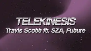 Travis Scott - TELEKINESIS ft. SZA, Future 🔥 (lyrics)