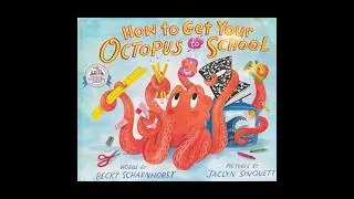 How to Get Your Octopus to School | Children&rsquo;s Book Read Aloud. #kids #books #reading