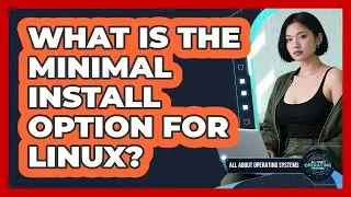 What Is The Minimal Install Option For Linux? - All About Operating Systems