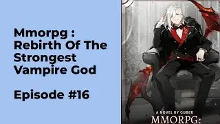 MMORPG : Rebirth Of The Strongest Vampire God Episode 16 chapter 151 - 160