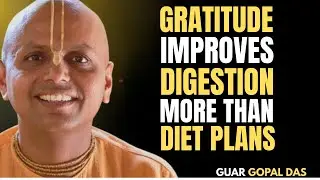 Gratitude Improves Digestion More Than Diet Plans | Gaur Gopal Das Motivation