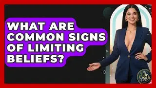 What Are Common Signs Of Limiting Beliefs? - The Life Coach Expert
