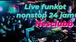 🔥LIVE DJ FUNKOT 24 JAM  NONSTOP🔥 @NESCLUBB 