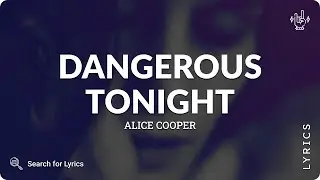 Alice Cooper - Dangerous Tonight (Lyrics for Desktop)