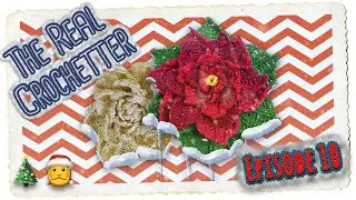 Episode 10 - Crochet the Ultimate 3D Flower (Tutorial) Christmas Edition | The Real Crochetter