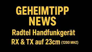 GEHEIMTIPP NEWS Radtel Handfunkger&auml;t RX & TX auf 23cm ( 1200 MHZ ) #radtel #amateurfunk #sdr #news
