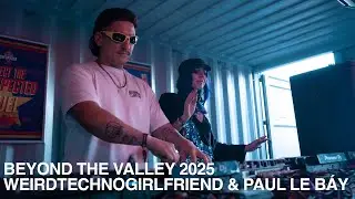 weirdtechnogirlfriend & PAUL LE B&Aacute;Y | Beyond The Valley Festival 2025
