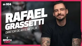 BenchCast #004 - RAFAEL GRASSETTI - Diretor de Arte na NETFLIX.
