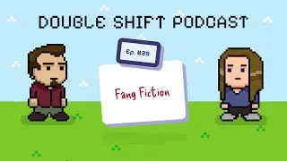 Double Shift Podcast: Fang Fiction (Ep. 28)