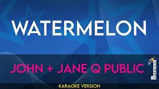 Watermelon - John + Jane Q Public (KARAOKE)