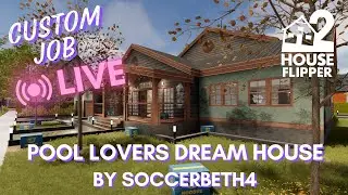 LIVE Pool Lovers Dreamhouse | Custom Job | House Flipper 2 |No Commentary