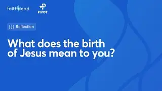 What Does the Birth of Jesus Mean to You?