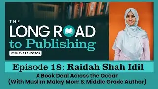 The Long Road to Publishing Episode 18: A Book Deal Across the Ocean with Raidah Shah Idil