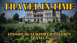 Travel in Time with Dan: (Episode 16) The Secret Newport, Rhode Island Tunnels