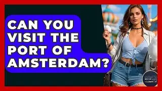 Can You Visit The Port Of Amsterdam? - Exploring The Benelux