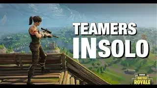 I KILLED TEAMERS IN SOLO! FORTNITE: BATTLE ROYALE |