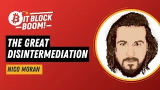 Nico Moran - The Great Disintermediation | BitBlockBoom 2025
