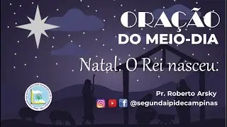 ORA&Ccedil;&Atilde;O DO MEIO-DIA | NATAL: O REI NASCEU | MATEUS 1.18-24 | 06/12/2022