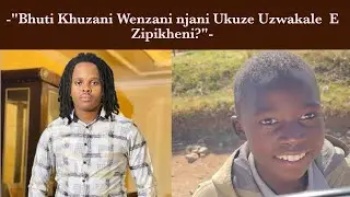 UMfana Omncane Ubuze Indlela Ku Khuzani-Naku Mbuzo Wakhe...