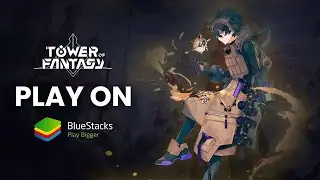 How to Play Tower of Fantasy Global on PC with BlueStacks