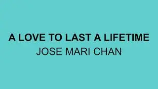A LOVE TO LAST A LIFETIME - JOSE MARI CHAN