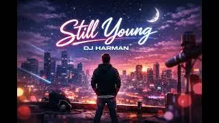DJ Harman – STILL YOUNG (Official Music / Audio) | Viral English Song #StillYoung #DJHarman