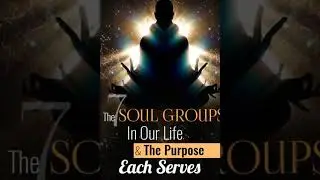 The 7 Types Of Soul Groups We Belong To And The Purpose Of Each