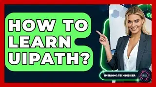 How To Learn UiPath? - Emerging Tech Insider