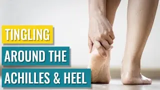 Tingling Heel & Achilles - Causes & Treatment