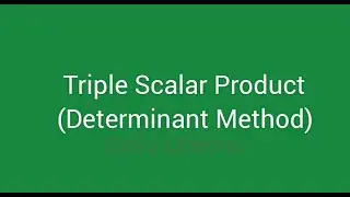 Triple Scalar Product using the Determinant Method