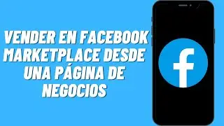 C&oacute;mo vender en Facebook Marketplace desde una p&aacute;gina de negocios