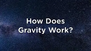 How Does Gravity Work? (5th - 8th Grade)
