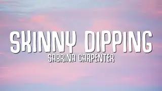 Sabrina Carpenter - Skinny Dipping (Lyrics)