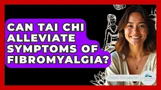 Can Tai Chi Alleviate Symptoms Of Fibromyalgia? - Stress Free Mindset
