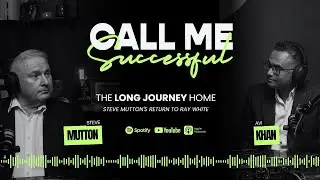 Episode 08: The Long Journey Home: Steve Mutton's Return to Ray White