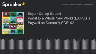 Portal to a Whole New World (EA Puts a Paywall on Demos?) SCS: 92 (made with Spreaker)