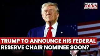 Trump To Announce His Federal Reserve Chair Nominee Soon? US Eyes Second Shutdown Soon? | Watch