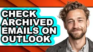 How to Check Archived Emails on Outlook - Easy Guide