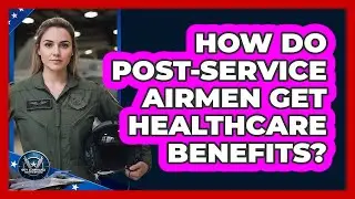 How Do Post-Service Airmen Get Healthcare Benefits?