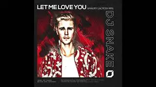 DJ Snake ft. Justin Bieber - Let Me Love You (Amaury Lacroix Remix)