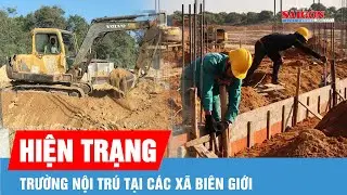 Gia Lai: Tất bật thi c&ocirc;ng 7 trường nội tr&uacute; tại c&aacute;c x&atilde; bi&ecirc;n giới
