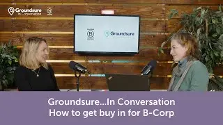 Groundsure...In Conversation: How to get buy-in for B Corp