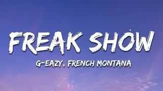 G-Eazy - Freak Show (Lyrics) ft. French Montana