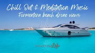 🌴 Chill Out & Meditation Music | Formentera Beach Drone Views 🌊🎶