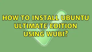 Unix & Linux: How to install ubuntu ultimate edition using Wubi?