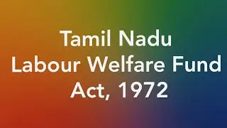 Labour Acts | Tamil Nadu Labour Welfare Fund Act , 1972  | A quick reference for beginners