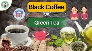 Black Coffee Vs Green Tea | Differences Between Black Coffee and Green Tea