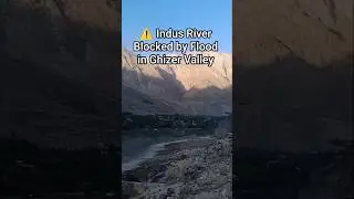 ⚠️ Indus River Blocked by Flood in Ghizer Valley | Tali Das Disaster #flood #shorts